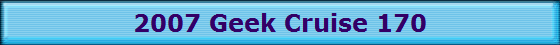 2007 Geek Cruise 170