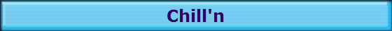 Chill'n