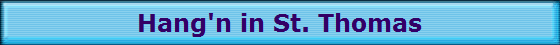 Hang'n in St. Thomas