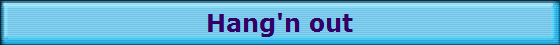 Hang'n out