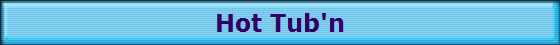 Hot Tub'n